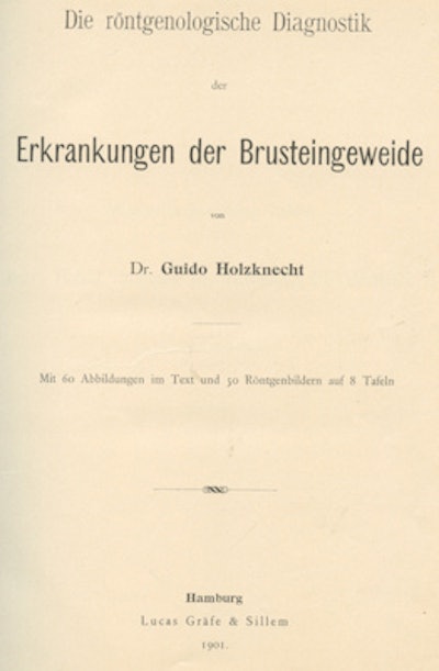 Fig. 1: Guido Holzknecht. Die röntgenologische Diagnostik der Erkrankungen der Brusteineweide (1901).