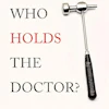 Book cover for 'Who Holds the Doctor?' by Mathias Goyen, MD, featuring a medical reflex hammer