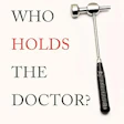 Book cover for 'Who Holds the Doctor?' by Mathias Goyen, MD, featuring a medical reflex hammer